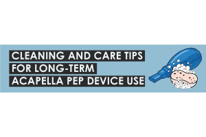 Cleaning and Care Tips For Long-Term Acapella PEP Device Use 