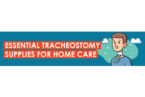Essential Tracheostomy Supplies for Home Care