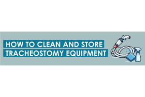 How To Clean and Store Tracheostomy Equipment