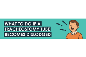 What To Do if a Tracheostomy Tube Becomes Dislodged
