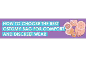 How To Choose the Best Ostomy Bag for Comfort and Discreet Wear