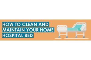 How To Clean and Maintain Your Home Hospital Bed