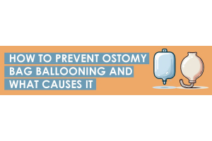 How To Prevent Ostomy Bag Ballooning and What Causes It