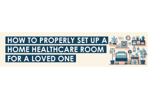 How to Properly Set Up a Home Healthcare Room for a Loved One