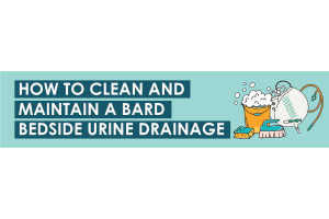How To Clean and Maintain a Bard Beside Urine Drainage 