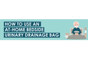 How To Use An At-Home Bedside urinary Drainage Bag 