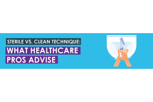 Sterile vs. Clean Technique: What Healthcare Pros Advise