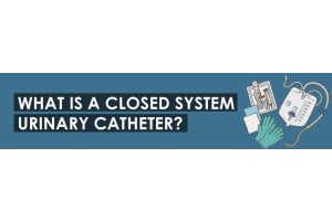What Is a Closed System Urinary Catheter?