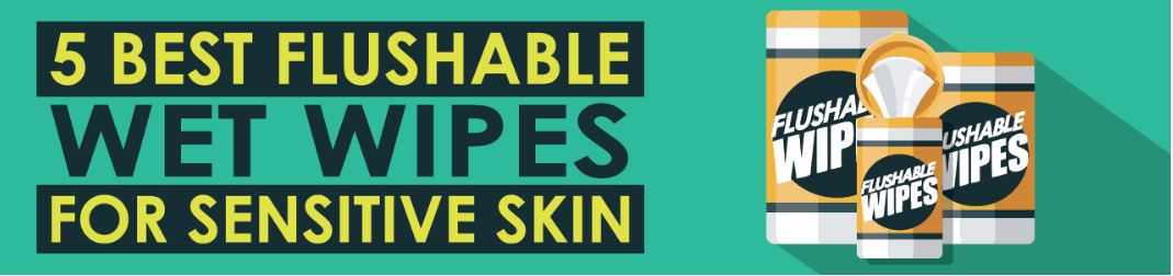 5 Best Flushable Wipes for Individuals with Sensitive Skin [2023]