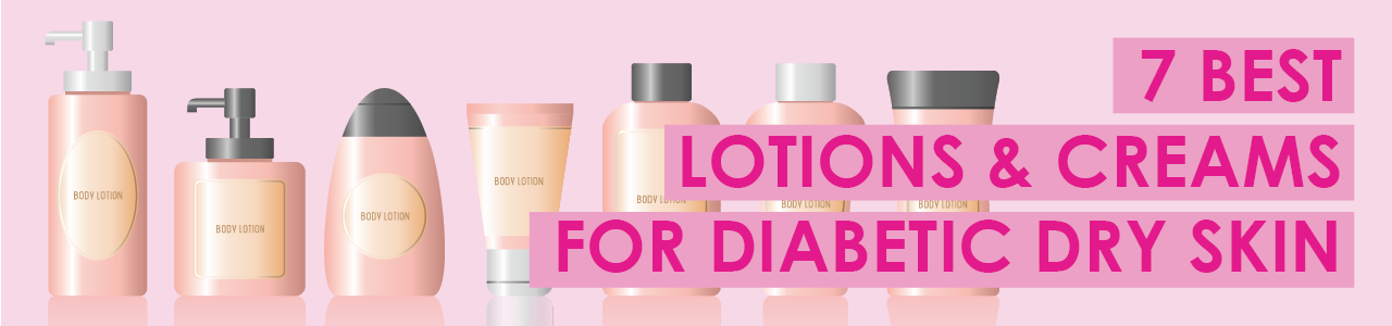 7 Best Lotions & Creams for Diabetic Dry Skin for 2023