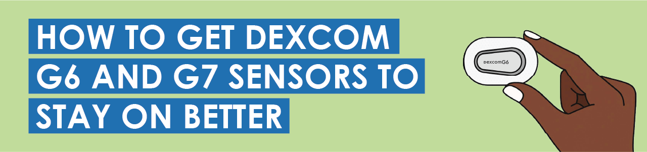 How To Get Dexcom G6 and G7 Sensors To Stay on Better