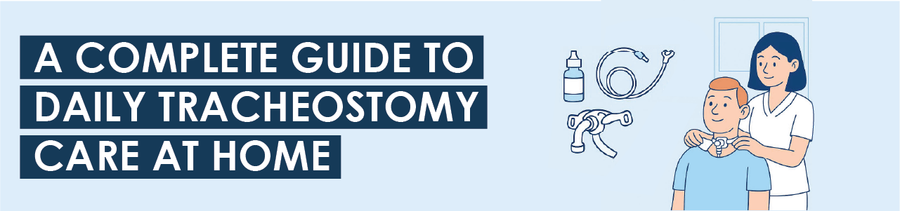 A Complete Guide to Daily Tracheostomy Care at Home