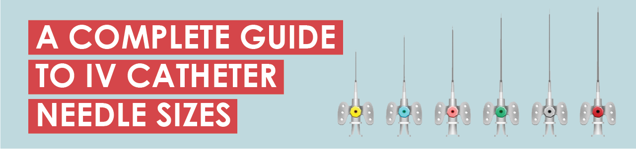 A Complete Guide to IV Catheter Needle Sizes