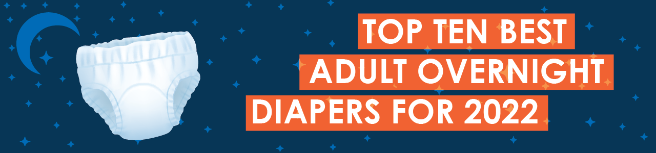 Top Ten Best Adult Overnight Diapers for 2022