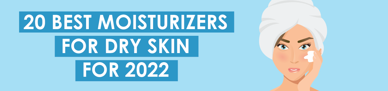 Best Moisturizers for Dry Skin