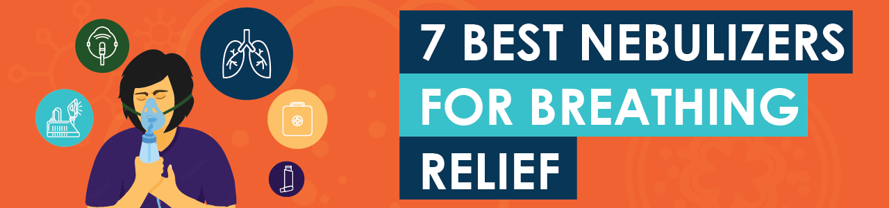 7 Best Nebulizers for Breathing Relief
