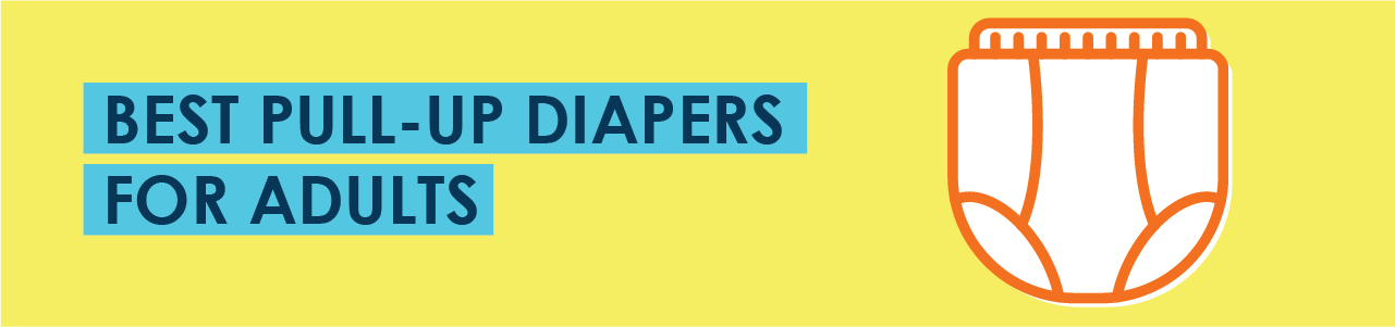 Top Pull-Up Diapers for Adults