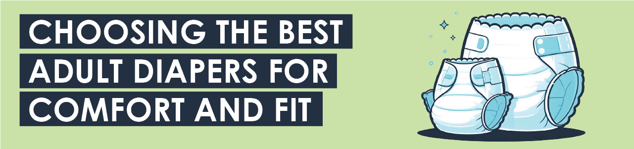 Choosing the Best Adult Diapers for Comfort and Fit
