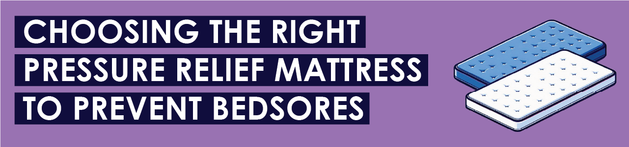 Choosing the Right Pressure Relief Mattress to Prevent Bedsores