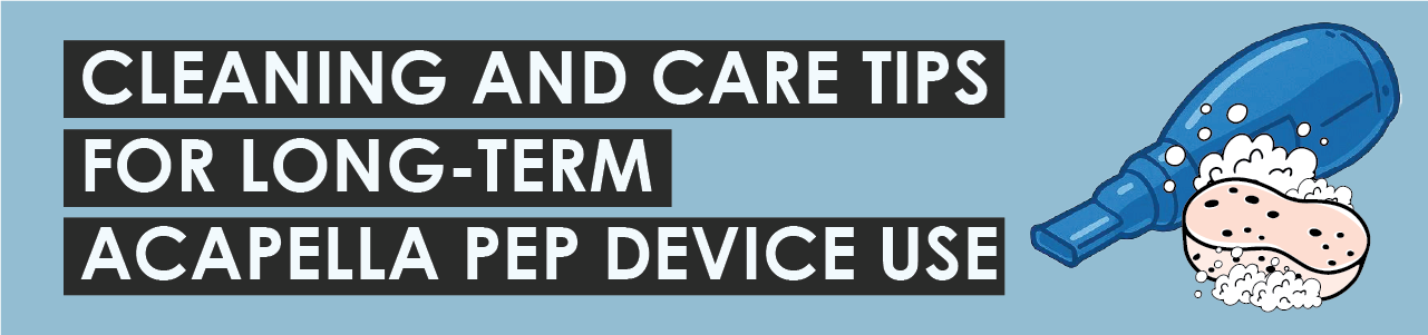Cleaning and Care Tips For Long-Term Acapella PEP Device Use 