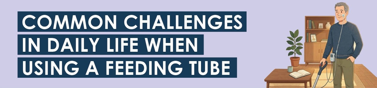 Common Challenges in Daily Life Using a Feeding Tube
