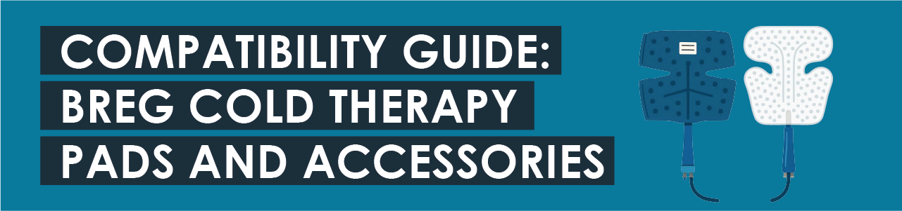 Compatibility Guide: Breg Cold Therapy Pads and Accessories 