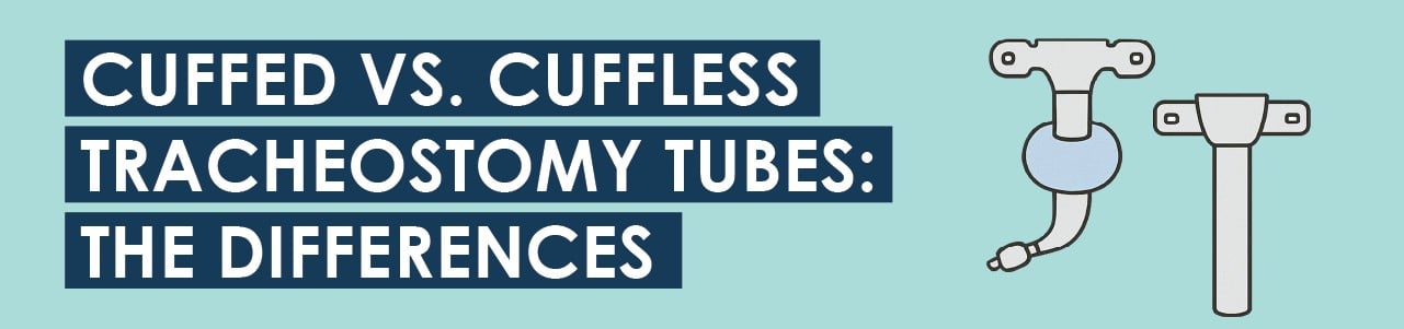 Cuffed vs. Cuffless Tracheostomy Tubes: The Differences