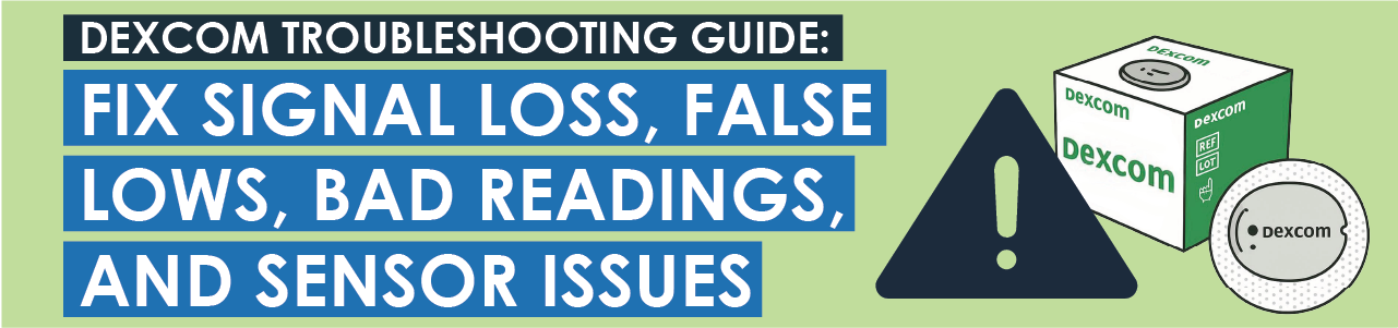 Dexcom Troubleshooting Guide: Fix Signal Loss, False Lows, Bad Readings, and Sensor Issues