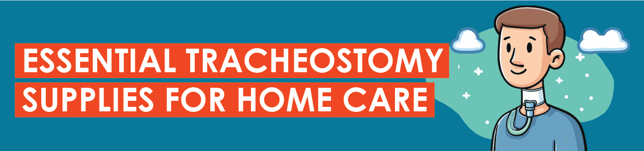 Essential Tracheostomy Supplies for Home Care