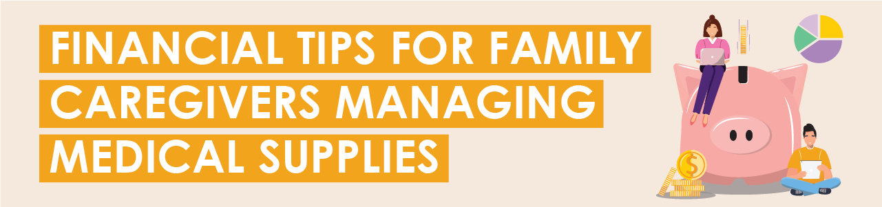 Financial Tips for Family Caregivers Managing Medical Supplies