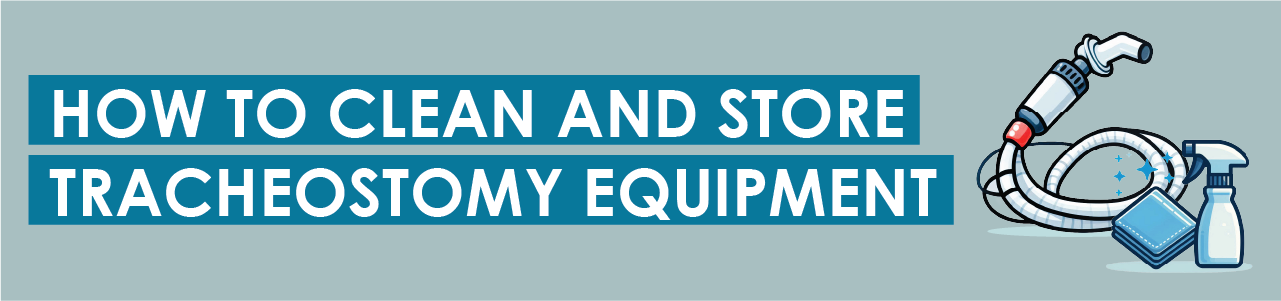 How To Clean and Store Tracheostomy Equipment