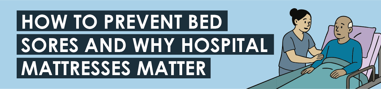 How To Prevent Bed Sores and Why Hospital Mattresses Matter