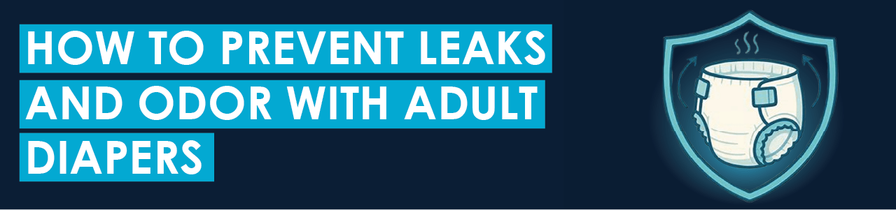 How To Prevent Leaks and Odor With Adult Diapers