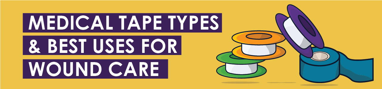 Understanding Medical Tapes: Types and Best Uses for Wound Care