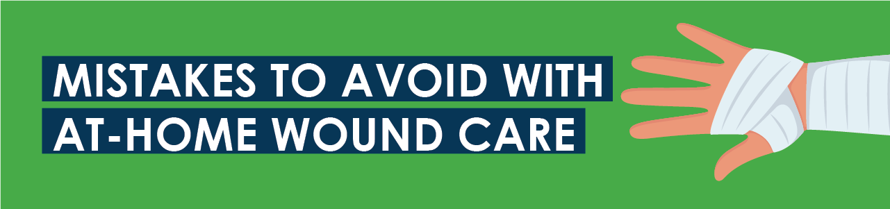 Mistakes to Avoid With At-Home Wound Care