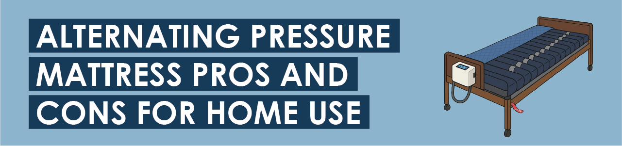 Alternating Pressure Mattress Pros and Cons for Home Use 