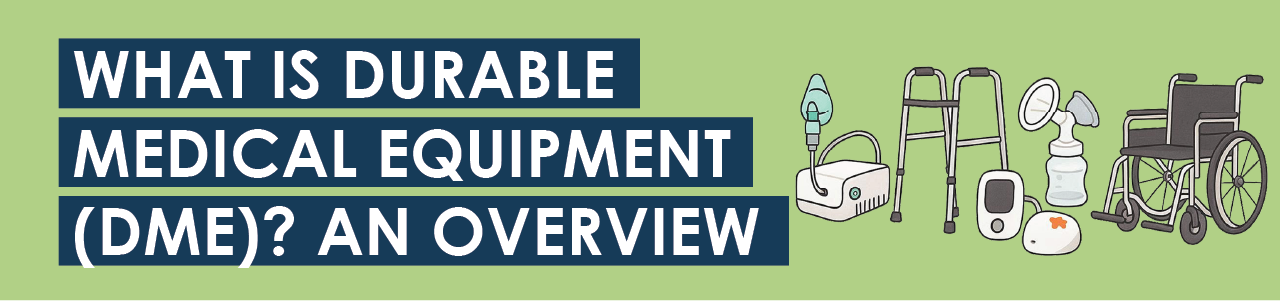 What Is Durable Medical Equipment (DME)? An Overview