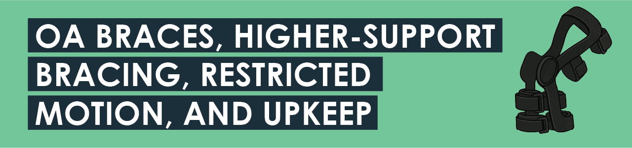 OA Braces, Higher-Support Bracing, Restricted Motion, and Upkeep 