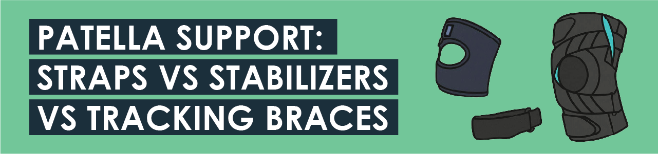 Patella Support: Straps VS Stabilizers VS Tracking Braces