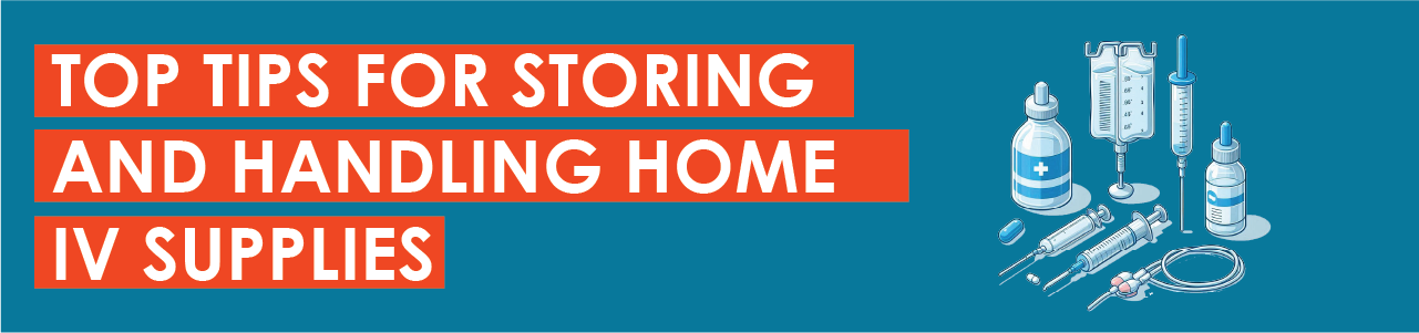 The Top 8 Tips for Storing and Handling Home IV Supplies
