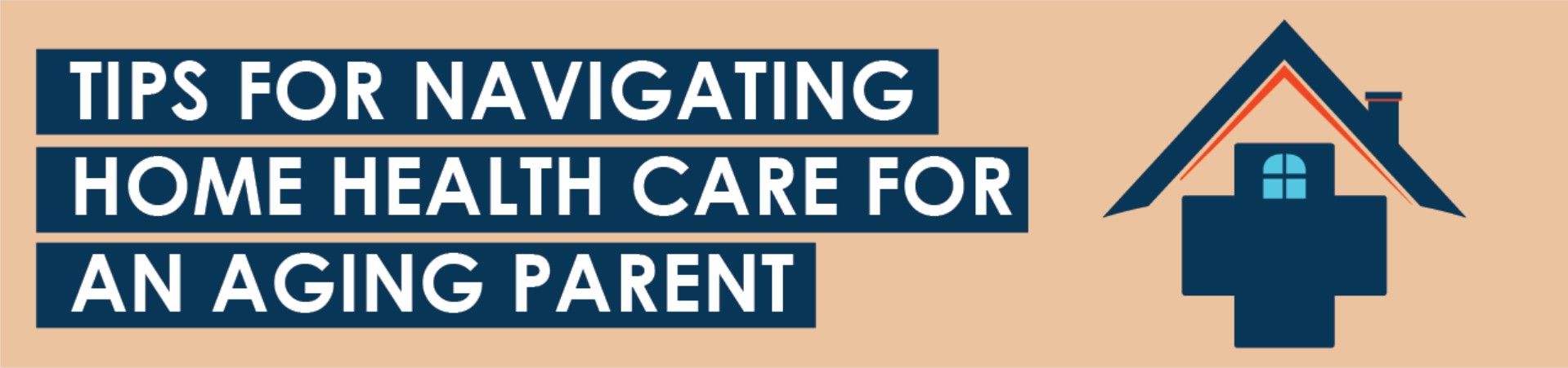 Tips for Navigating Home Health Care for an Aging Parent