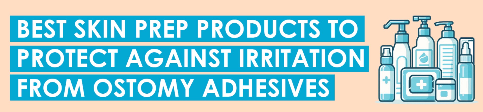The Best Skin Prep Products to Protect Against Irritation from Ostomy Adhesives