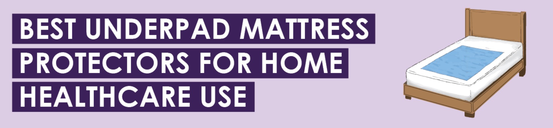 Best Underpad Mattress Protectors for Home Healthcare Use