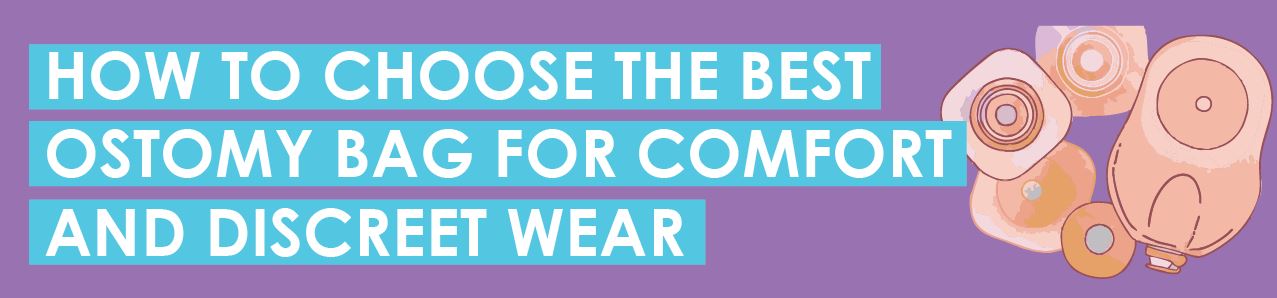 How To Choose the Best Ostomy Bag for Comfort and Discreet Wear
