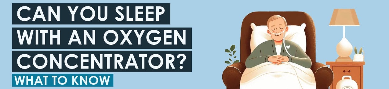 Can You Sleep With an Oxygen Concentrator? What To Know