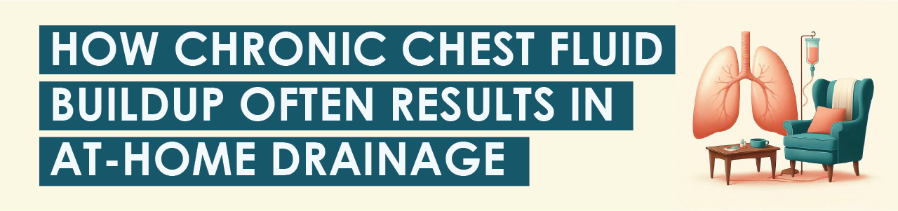 How Chronic Chest Fluid Buildup Often Results in At-Home Drainage Care