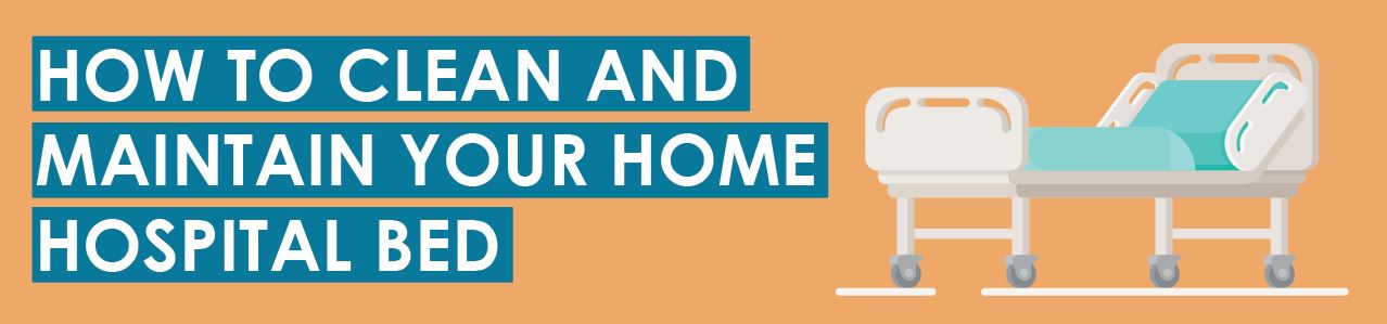 How To Clean and Maintain Your Home Hospital Bed