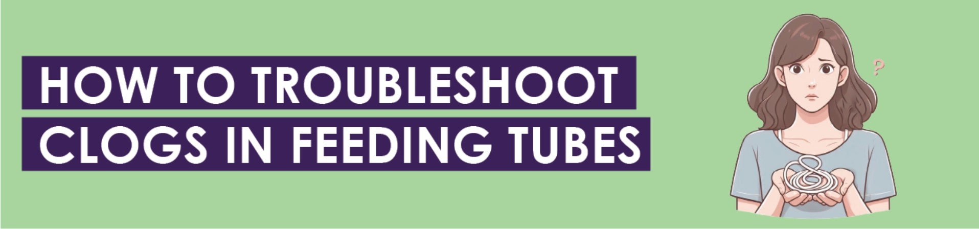 How To Troubleshoot Clogs in Feeding Tubes