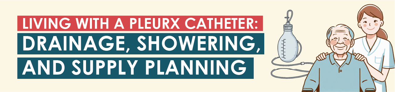 Living With a PleurX Catheter: Drainage, Showering, and Supply Planning
