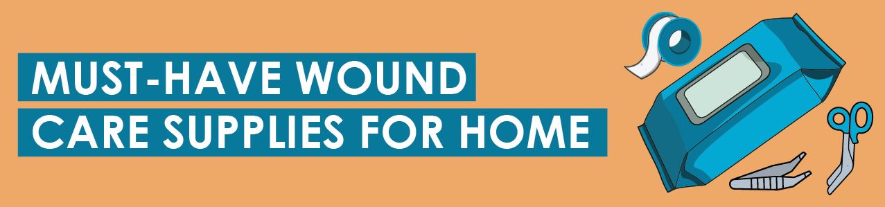 Must-Have Wound Care Supplies for Home